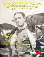 Quando Brogani volava: Diario di guerra di Luigi Brogani 1915-1918