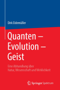 Quanten - Evolution - Geist: Eine Abhandlung ber Natur, Wissenschaft Und Wirklichkeit