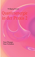 Quantenenergie in der Praxis 2: Neue bungen, neue Techniken