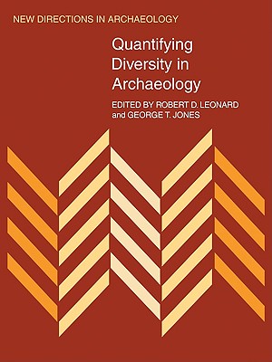Quantifying Diversity in Archaeology - Leonard, Robert D. (Editor), and Jones, George T. (Editor)