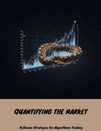 QUANTIFYING THE MARKET Pythonic Strategies For Algorithmic Trading