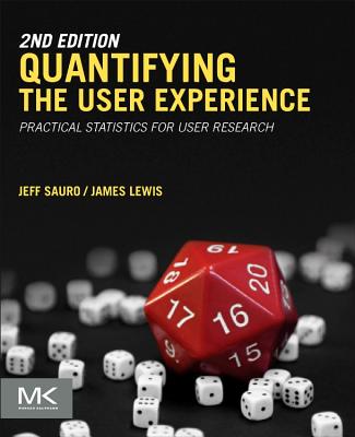 Quantifying the User Experience: Practical Statistics for User Research - Sauro, Jeff, and Lewis, James R