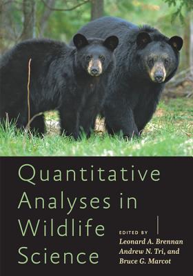 Quantitative Analyses in Wildlife Science - Brennan, Leonard A (Editor), and Tri, Andrew N (Editor), and Marcot, Bruce G (Editor)