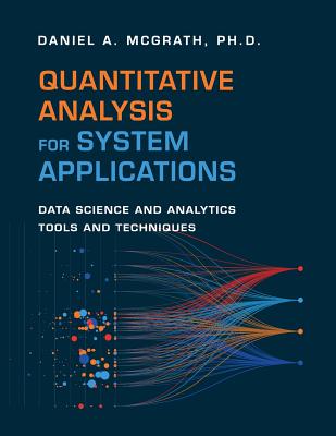 Quantitative Analysis for System Applications: Data Science and Analytics Tools and Techniques - McGrath, Daniel A