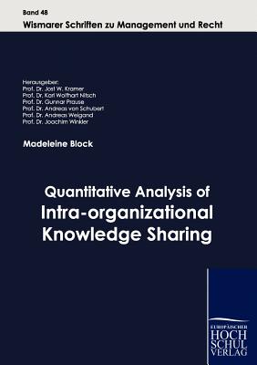 Quantitative Analysis of Intra-organizational Knowledge Sharing - Block, Madeleine, and Kramer, Jost W (Editor)