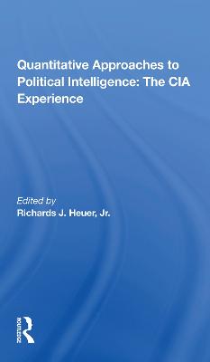 Quantitative Approaches To Political Intelligence: The Cia Experience - Heuer, Richards