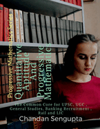 Quantitative Aptitude And Progressive Mathematics: The Common Core for UPSC, UGC, General Studies, Banking Recruitment, Rail and LIC