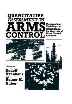 Quantitative Assessment in Arms Control: Mathematical Modeling and Simulation in the Analysis of Arms Control Problems - Avenhaus, Rudolf (Editor)