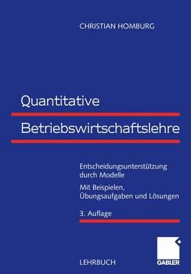 Quantitative Betriebswirtschaftslehre: Entscheidungsunterstutzung Durch Modelle - Homburg, Christian