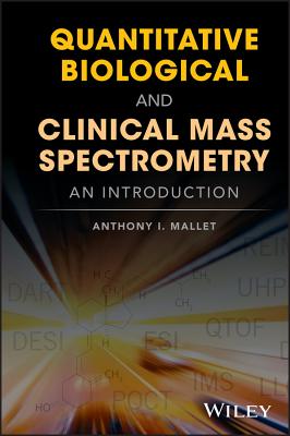 Quantitative Biological and Clinical Mass Spectrometry: An Introduction - Mallet, Anthony I.