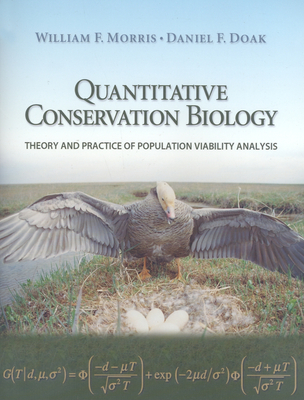 Quantitative Conservation Biology: Theory and Practice of Population Viability Analysis - Morris, William F, and Doak, Daniel F