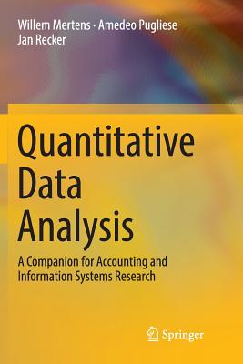 Quantitative Data Analysis: A Companion for Accounting and Information Systems Research - Mertens, Willem, and Pugliese, Amedeo, and Recker, Jan