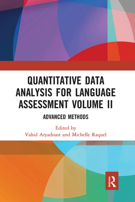 Quantitative Data Analysis for Language Assessment Volume II: Advanced Methods - Aryadoust, Vahid (Editor), and Raquel, Michelle (Editor)