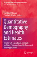 Quantitative Demography and Health Estimates: Healthy Life Expectancy, Templates for Direct Estimates from Life Tables and other Applications