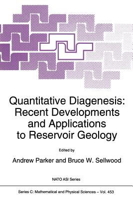 Quantitative Diagenesis: Recent Developments and Applications to Reservoir Geology - Parker, A. (Editor), and Sellwood, B.W. (Editor)