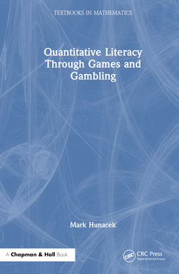 Quantitative Literacy Through Games and Gambling - Hunacek, Mark
