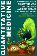 Quantitative Medicine: Complete Guide to Getting Well, Staying Well, Avoiding Disease, Slowing Aging