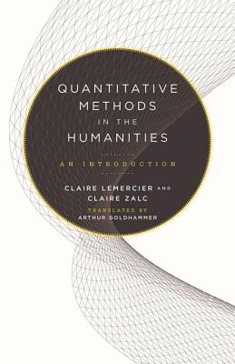 Quantitative Methods in the Humanities: An Introduction - Lemercier, Claire, and Zalc, Claire, and Goldhammer, Arthur (Translated by)