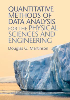 Quantitative Methods of Data Analysis for the Physical Sciences and Engineering - Martinson, Douglas G, Professor