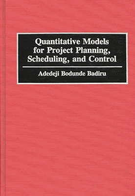 Quantitative Models for Project Planning, Scheduling, and Control - Badiru, Adedeji Bodunde