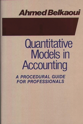 Quantitative Models in Accounting: A Procedural Guide for Professionals - Belkaoui, Ahmed, and Riahi-Belkaoui, Ahmed