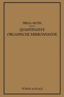 Quantitative Organische Mikroanalyse - Pregl, Fritz, and Roth, Hubert