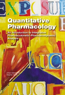 Quantitative Pharmacology: An Introduction to Integrative Pharmacokinetic-Pharmacodynamic Analysis - Gabrielsson, Johan, and Hjorth, Stephan