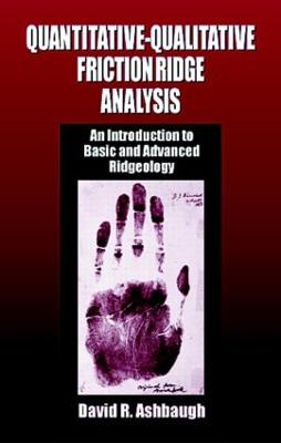 Quantitative-Qualitative Friction Ridge Analysis: An Introduction to Basic and Advanced Ridgeology - Ashbaugh, David R