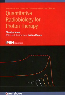 Quantitative Radiobiology for Proton Therapy - Jones, Bleddyn