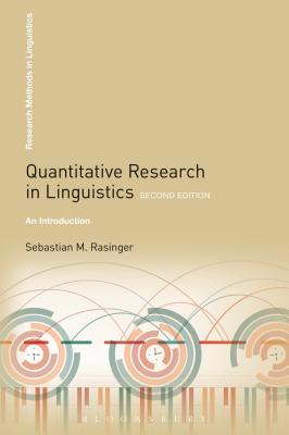 Quantitative Research in Linguistics: An Introduction - Rasinger, Sebastian M., Professor