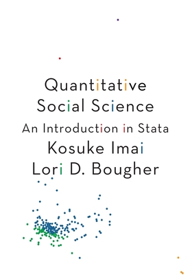 Quantitative Social Science: An Introduction in Stata - Imai, Kosuke, and Bougher, Lori D, and Hicks, Raymond P (Contributions by)