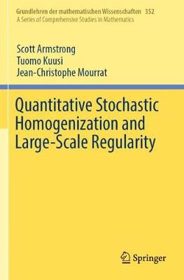 Quantitative Stochastic Homogenization and Large-Scale Regularity - Armstrong, Scott, and Kuusi, Tuomo, and Mourrat, Jean-Christophe