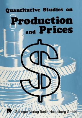 Quantitative Studies on Production and Prices - Eichhorn, Xy (Editor), and Henn, Xy (Editor), and Neumann, Xy (Editor)
