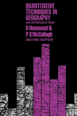 Quantitative Techniques in Geography: An Introduction - Hammond, R, and McCullagh, Patrick S