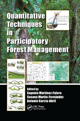 Quantitative Techniques in Participatory Forest Management - Martnez-Falero, Eugenio (Editor), and Martn-Fernndez, Susana (Editor), and Garca-Abril, Antonio (Editor)