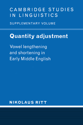 Quantity Adjustment: Vowel Lengthening and Shortening in Early Middle English - Ritt, Nikolaus