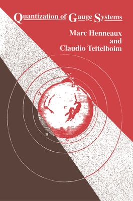 Quantization of Gauge Systems - Henneaux, Marc, and Teitelboim, Claudio