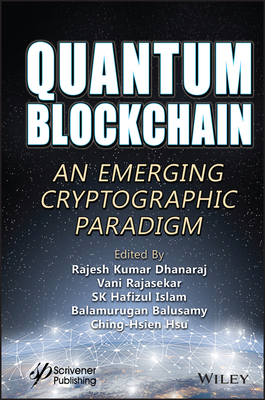 Quantum Blockchain: An Emerging Cryptographic Paradigm - Dhanaraj, Rajesh Kumar (Editor), and Rajasekar, Vani (Editor), and Islam, Sk Hafizul (Editor)