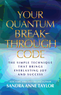 Quantum Breakthrough Code: The Simple Technique That Brings Everlasting Joy and Success