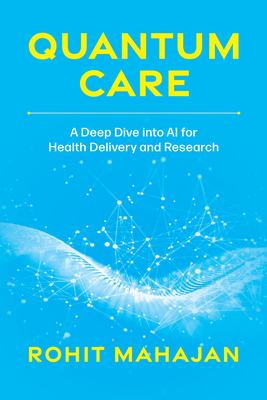 Quantum Care: A Deep Dive Into AI for Health Delivery and Research - Mahajan, Rohit