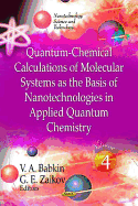 Quantum-Chemical Calculations of Molecular System as the Basis of Nanotechnologies in Applied Quantum Chemistry: Volume 4