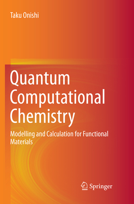 Quantum Computational Chemistry: Modelling and Calculation for Functional Materials - Onishi, Taku