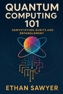 Quantum Computing 101: Demystifying Qubits and Entanglement