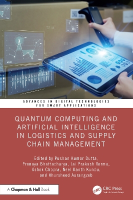 Quantum Computing and Artificial Intelligence in Logistics and Supply Chain Management - Dutta, Pushan Kumar (Editor), and Bhattacharya, Pronaya (Editor), and Prakash Verma, Jai (Editor)