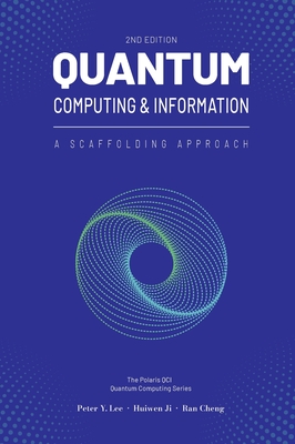 Quantum Computing and Information: A Scaffolding Approach (2e) - Lee, Peter, and Ji, Huiwen, and Cheng, Ran