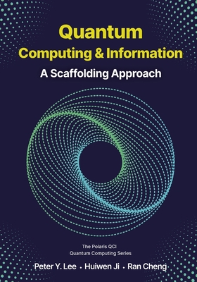 Quantum Computing and Information: A Scaffolding Approach - Lee, Peter, and Ji, Huiwen, and Cheng, Ran