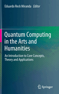 Quantum Computing in the Arts and Humanities: An Introduction to Core Concepts, Theory and Applications