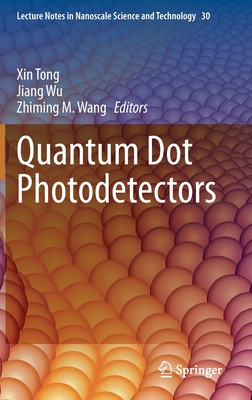 Quantum Dot Photodetectors - Tong, Xin (Editor), and Wu, Jiang (Editor), and Wang, Zhiming M (Editor)