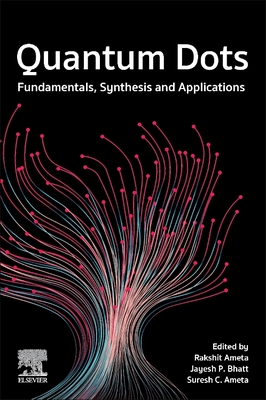 Quantum Dots: Fundamentals, Synthesis and Applications - Ameta, Rakshit (Editor), and Bhatt, Jayesh P (Editor), and Ameta, Suresh C (Editor)