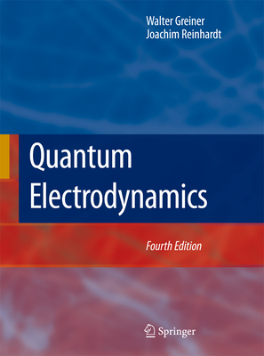 Quantum Electrodynamics - Greiner, Walter, and Reinhardt, Joachim